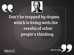 Dont be trapped by dogma... | Inspirational Quote by Steve Jobs